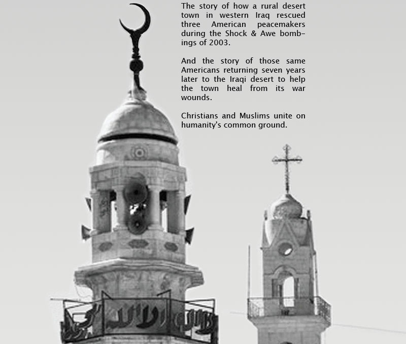 The story of how a rural desert town in western Iraq rescued three American peacemakers during the Shock & Awe bombings of 2003. Christians and Muslims unite on humanity's common ground.